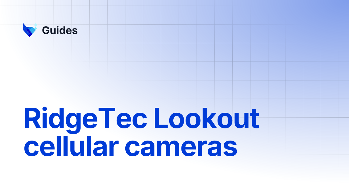 RidgeTec Lookout cellular cameras | Guides